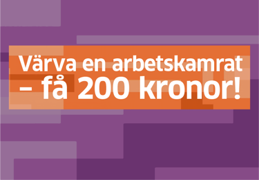 Grafik med texten "Värva en arbetskamrat - få 200 kronor"